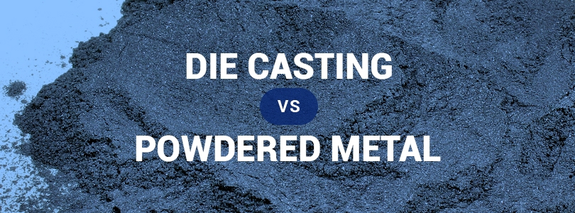 Die Casting vs. Powdered Metal