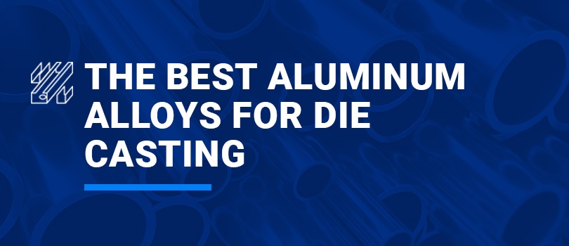The Best Aluminum Alloys for Die Casting