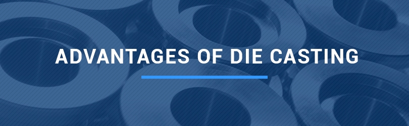 Advantages of Die Casting