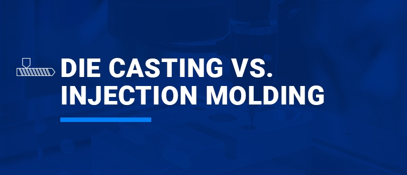 Die Casting Vs. Injection Molding